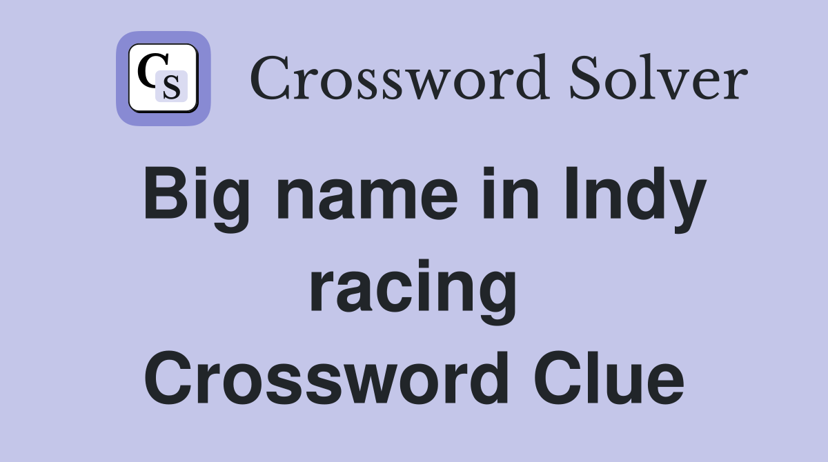 Big name in Indy racing Crossword Clue