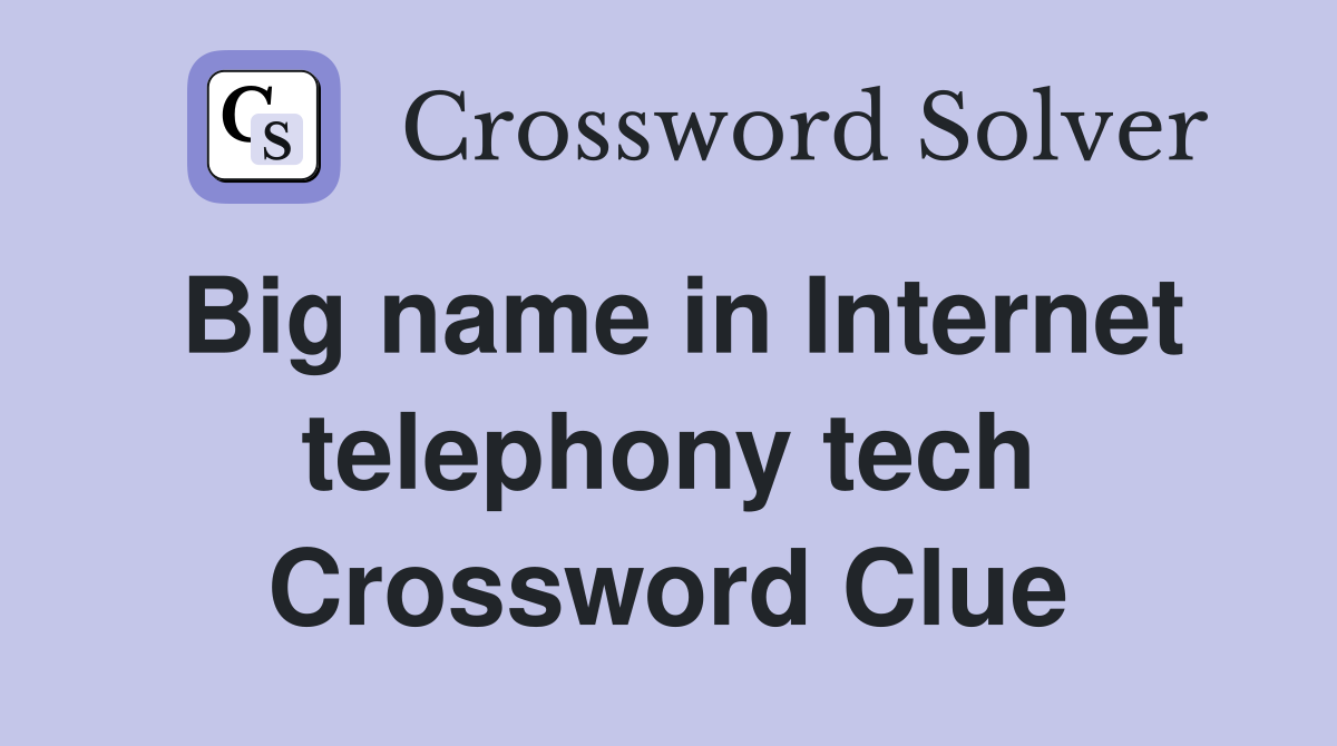 Big name in Internet telephony tech Crossword Clue