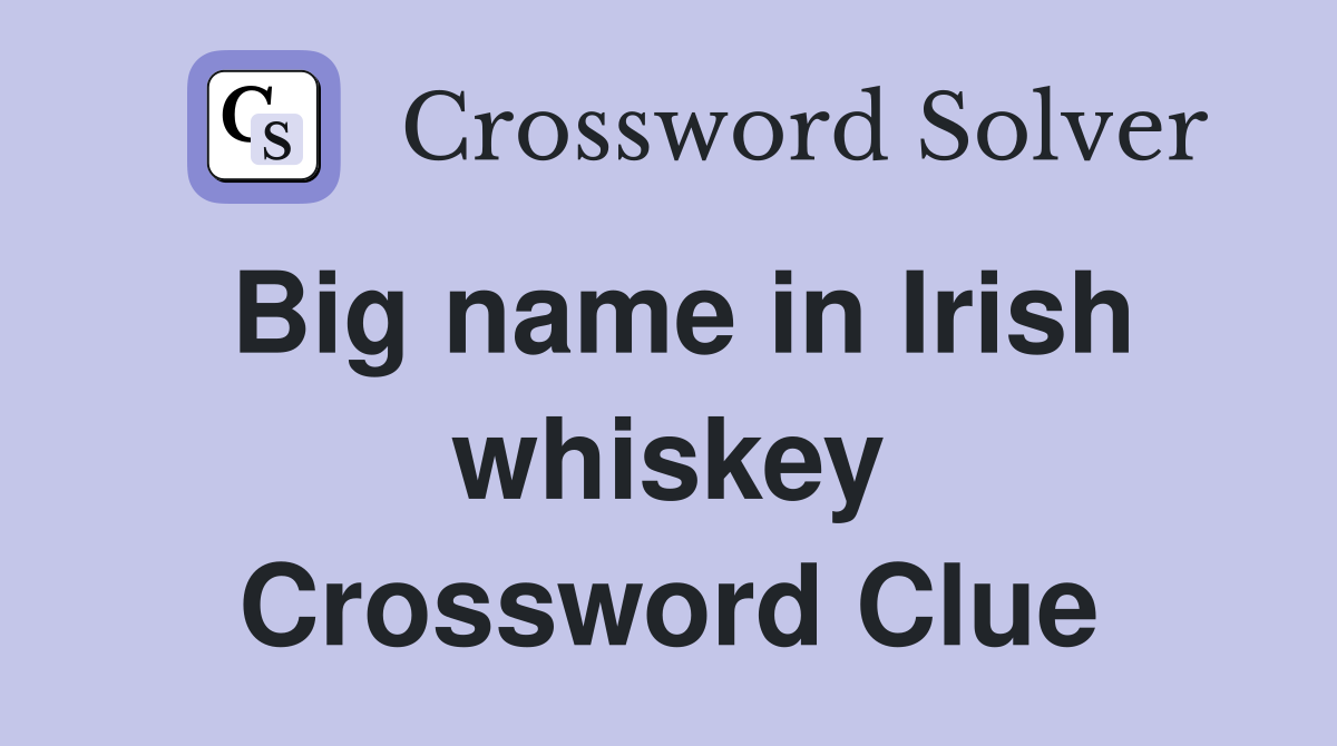 Big name in Irish whiskey Crossword Clue