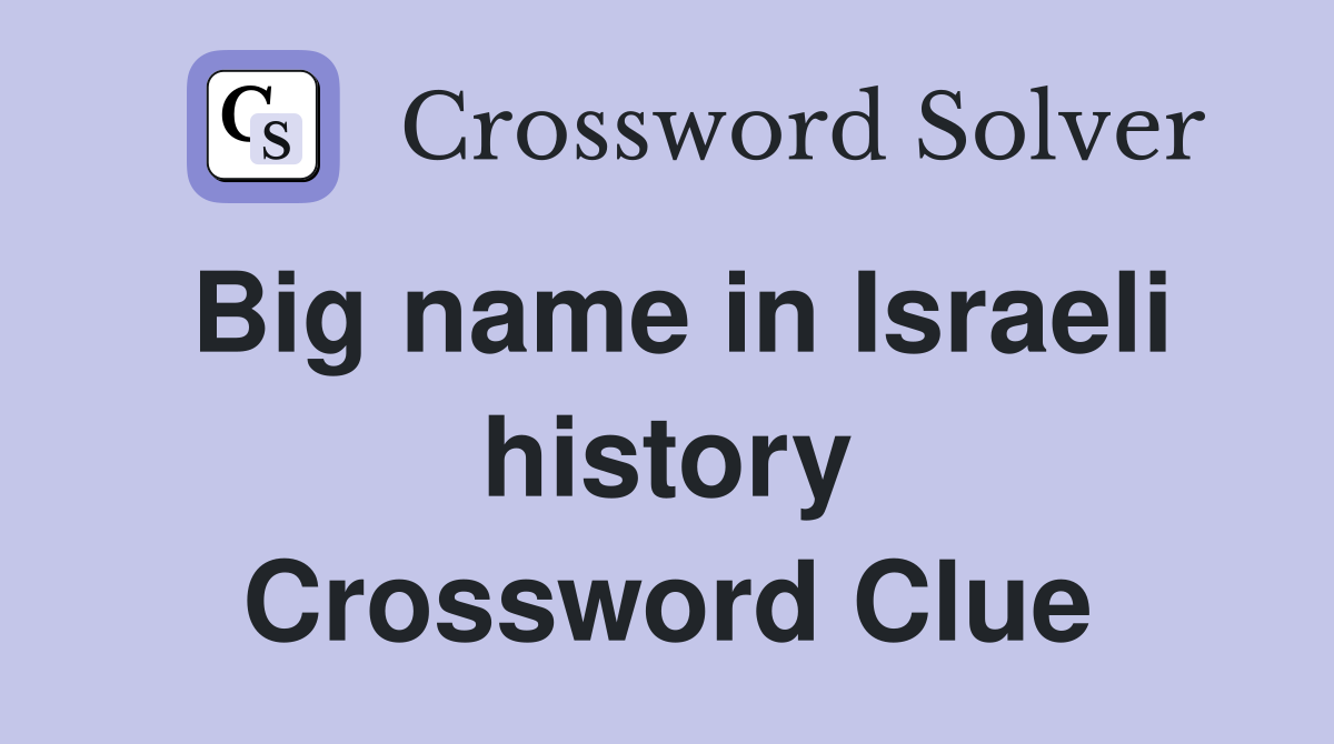 Big name in Israeli history Crossword Clue