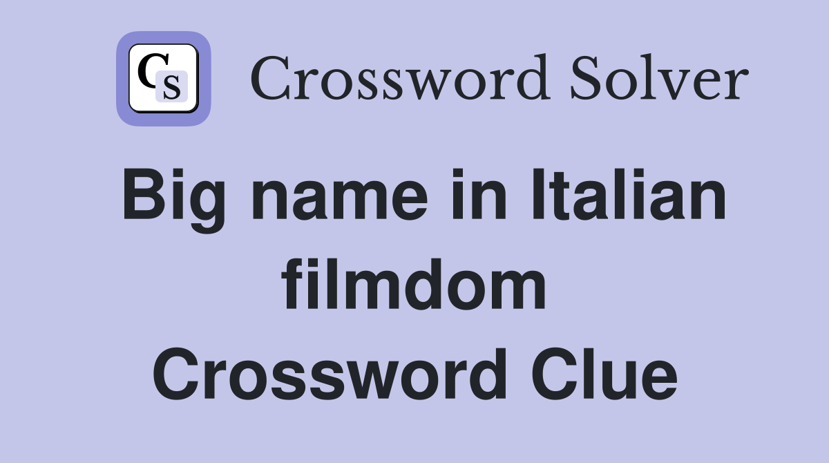 Big name in Italian filmdom Crossword Clue