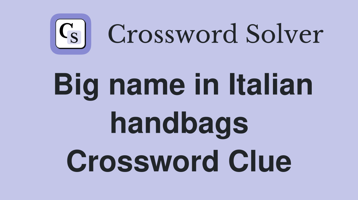 Big name in Italian handbags Crossword Clue