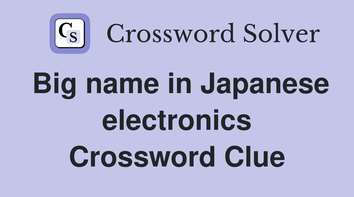 Big name in Japanese electronics Crossword Clue