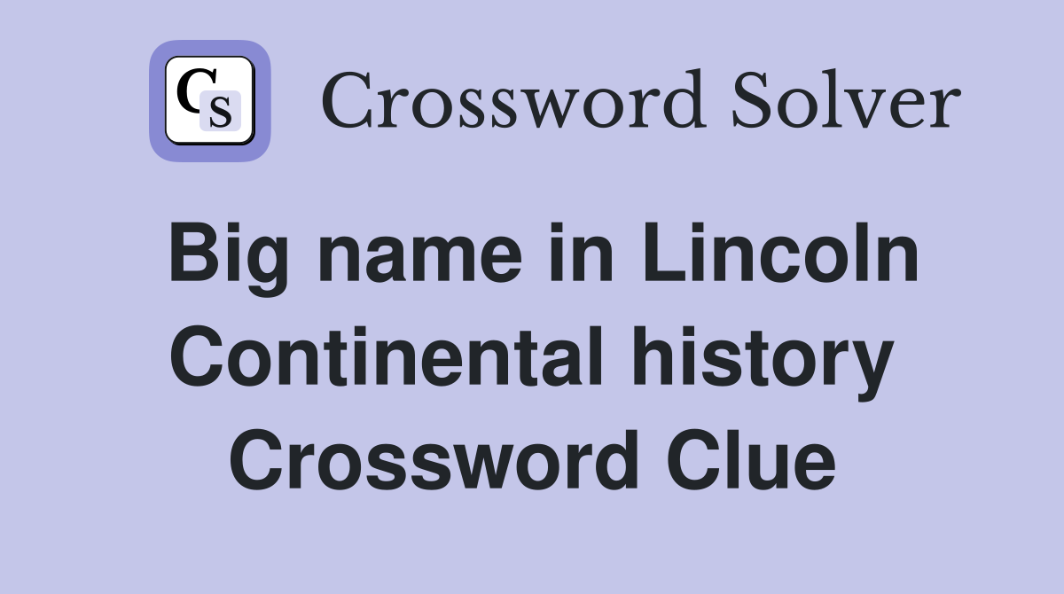 Big name in Lincoln Continental history Crossword Clue