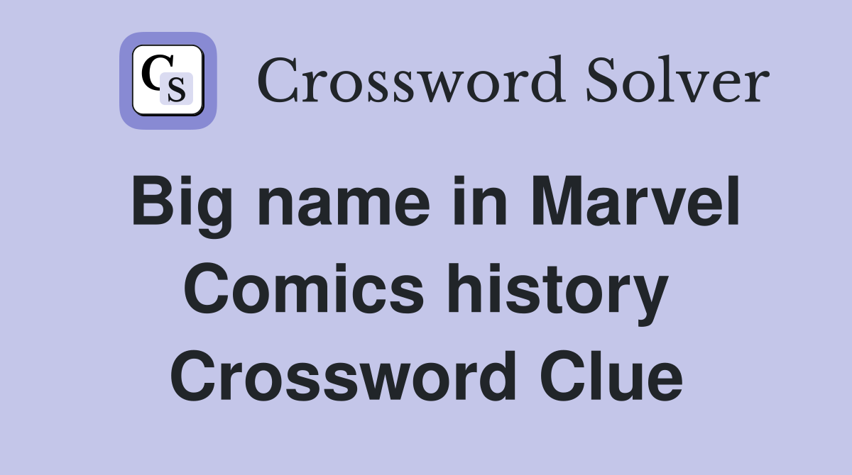 Big name in Marvel Comics history Crossword Clue
