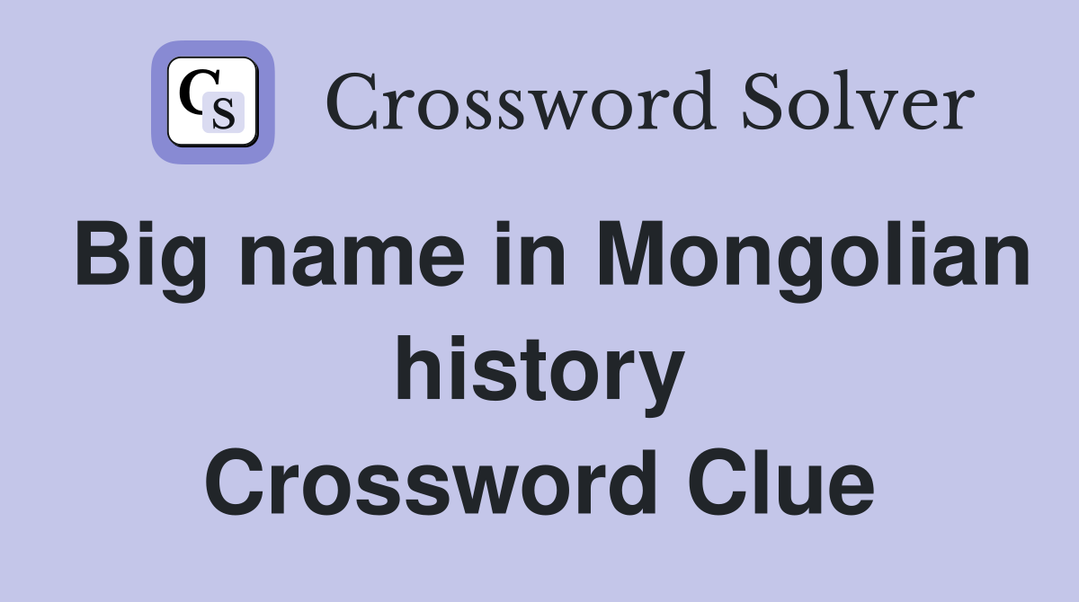 Big name in Mongolian history Crossword Clue