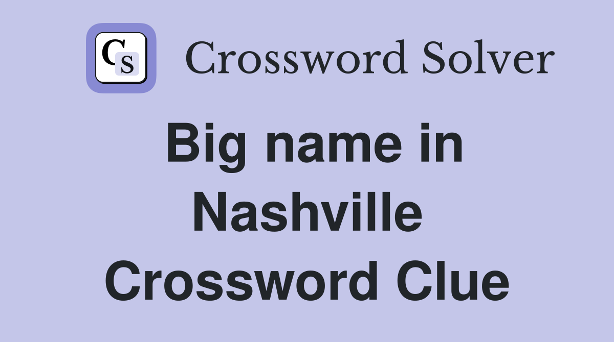 Big name in Nashville Crossword Clue