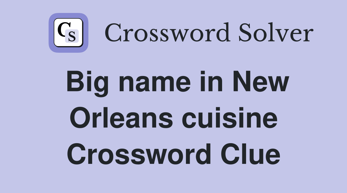 Big name in New Orleans cuisine Crossword Clue