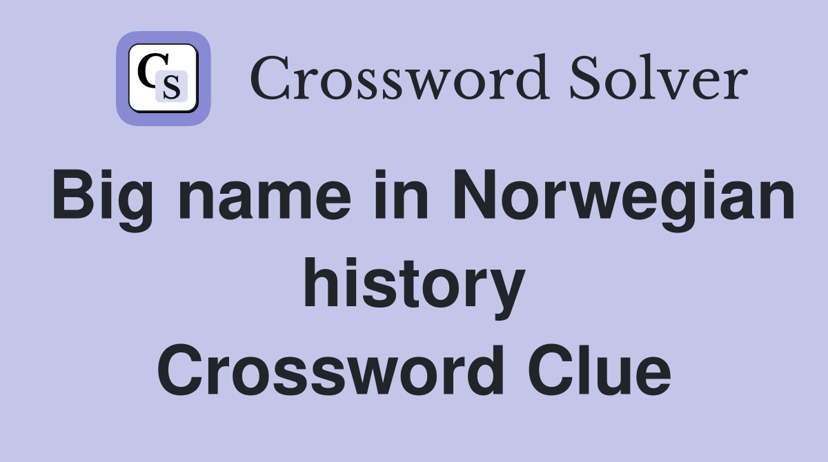Big name in Norwegian history Crossword Clue