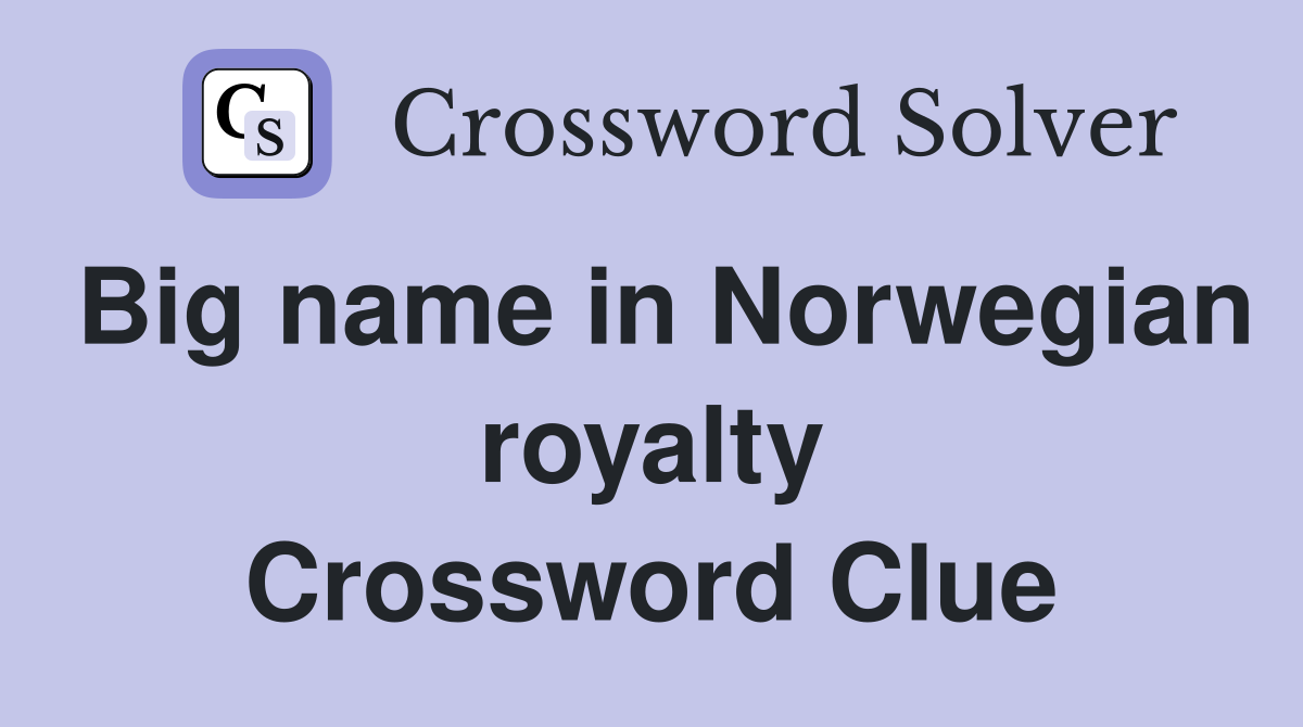 Big name in Norwegian royalty Crossword Clue