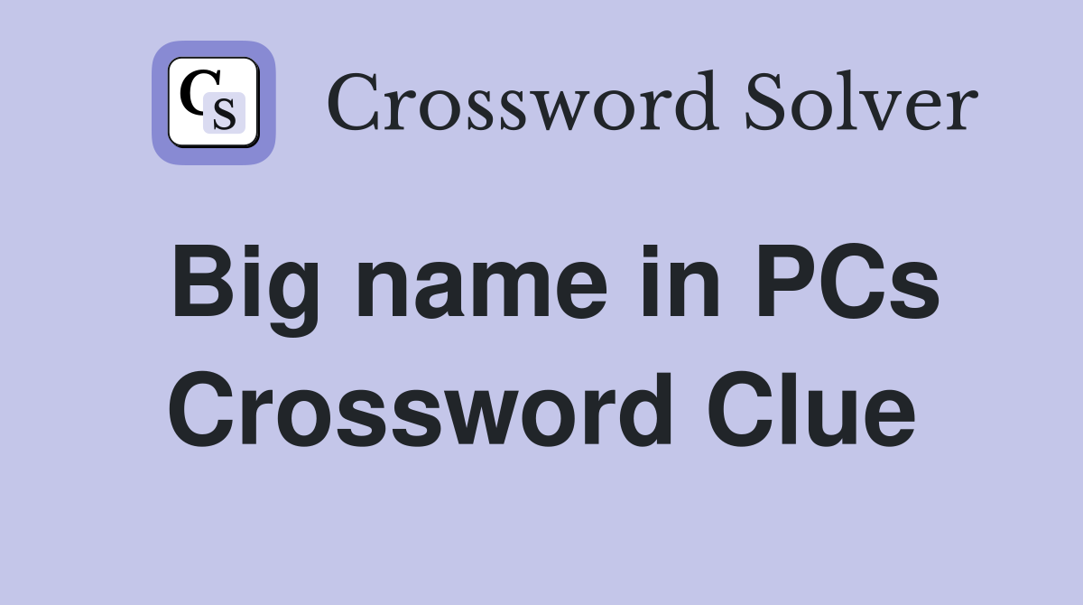 Big name in PCs Crossword Clue