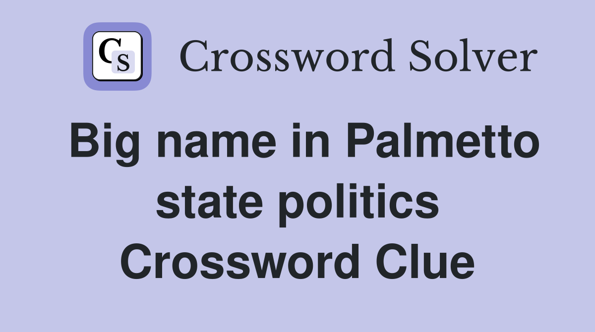 Big name in Palmetto state politics Crossword Clue