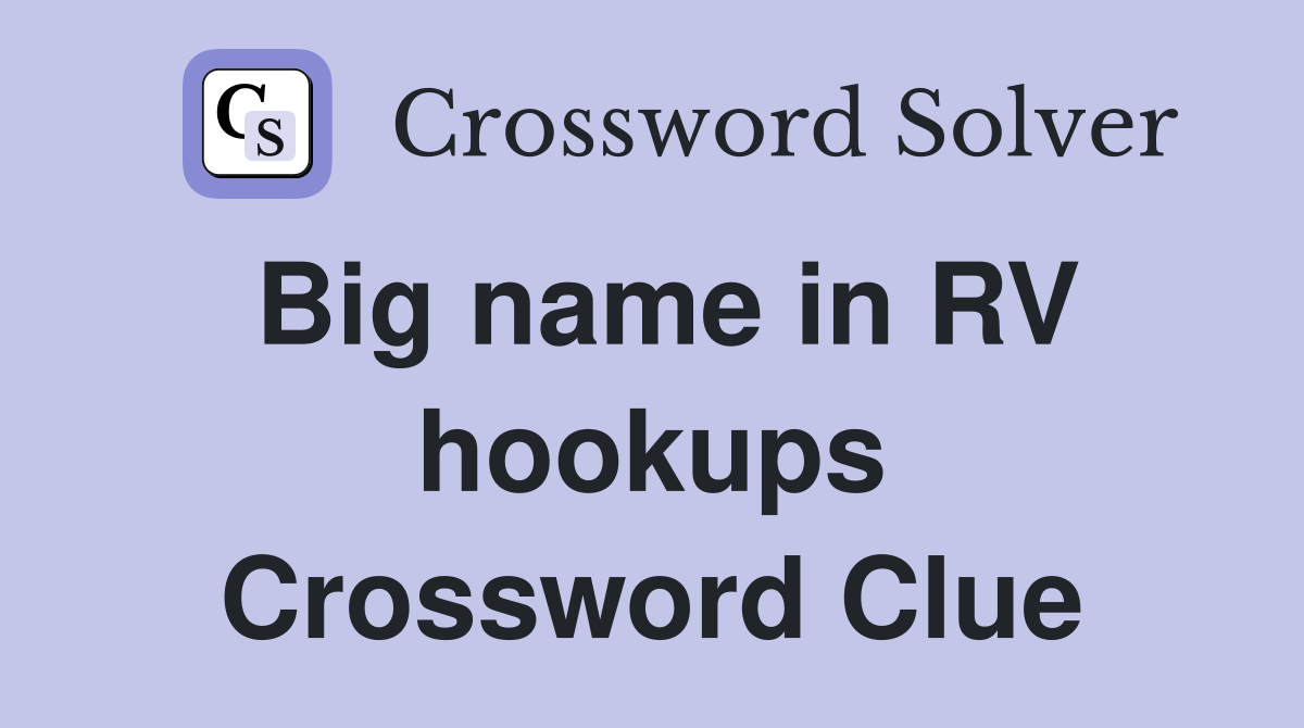 Big name in RV hookups Crossword Clue