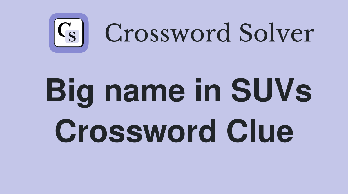 Big name in SUVs Crossword Clue