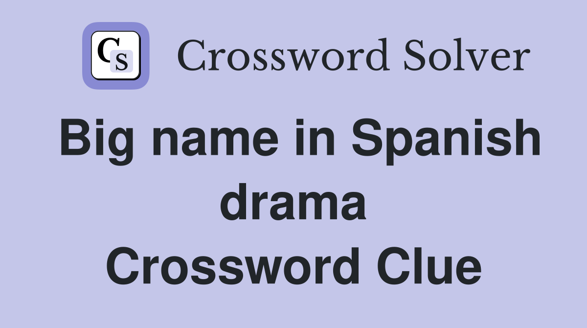 Big name in Spanish drama Crossword Clue