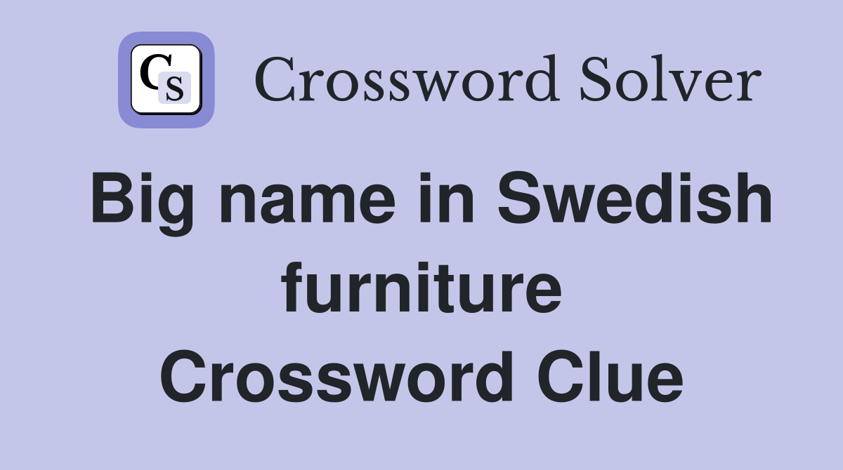 Big name in Swedish furniture Crossword Clue