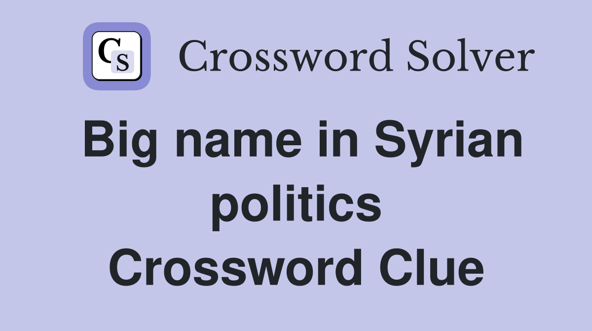 Big name in Syrian politics Crossword Clue