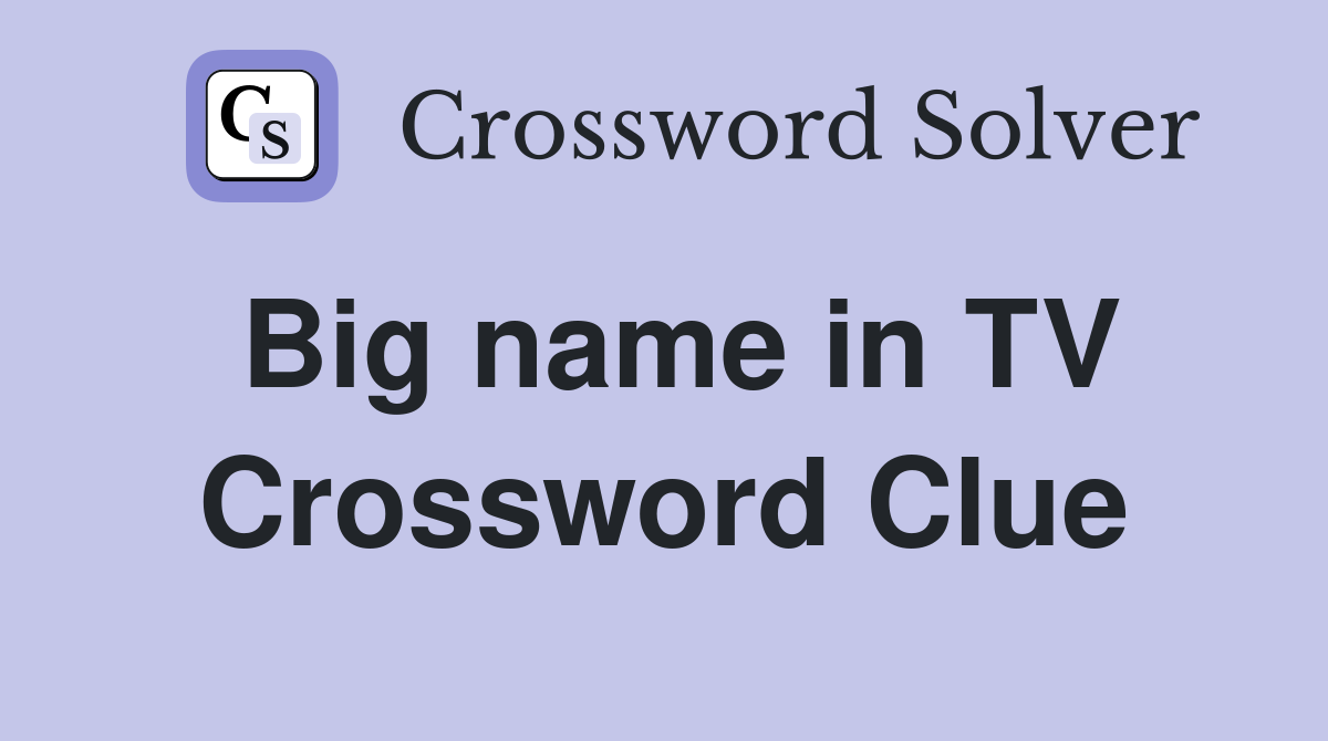 Big name in TV Crossword Clue