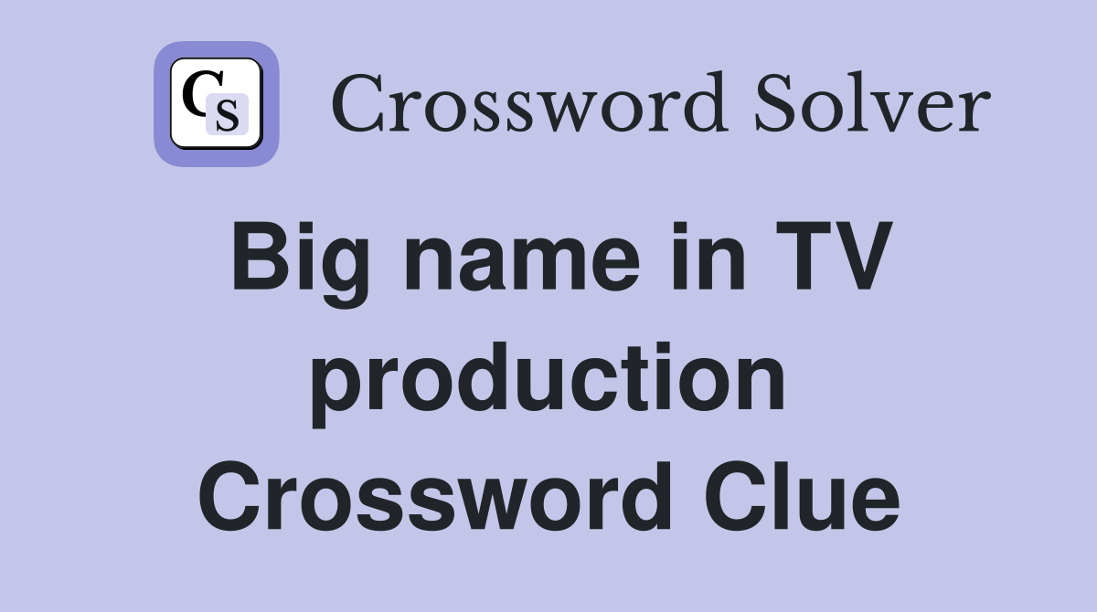 Big name in TV production Crossword Clue