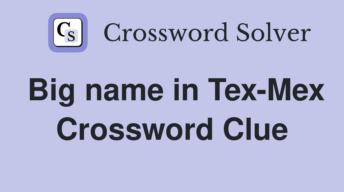 Big name in Tex-Mex Crossword Clue
