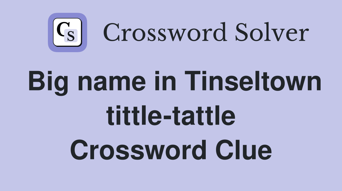 Big name in Tinseltown tittle-tattle Crossword Clue