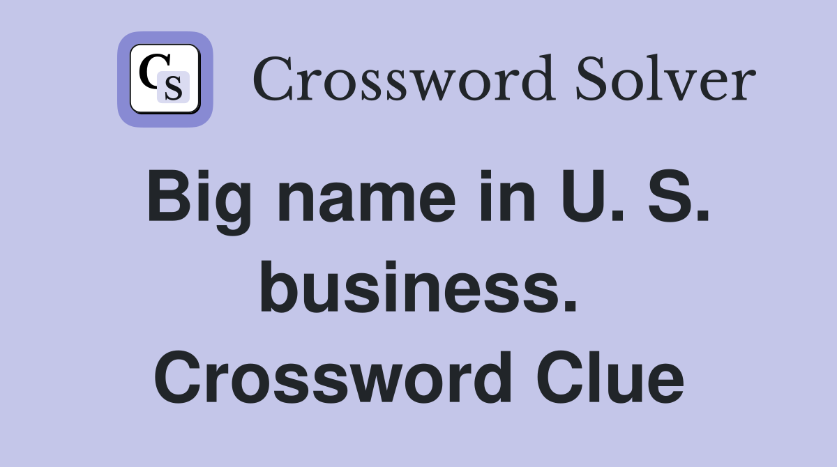 Big name in U. S. business. Crossword Clue
