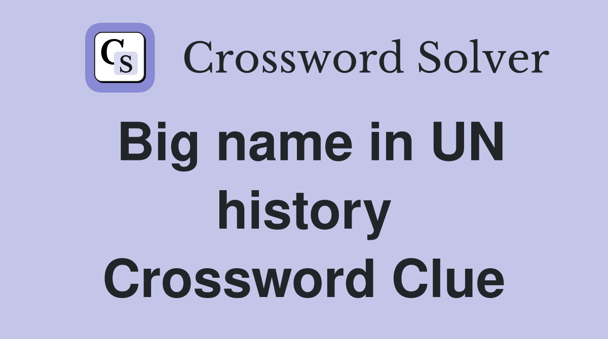 Big name in UN history Crossword Clue