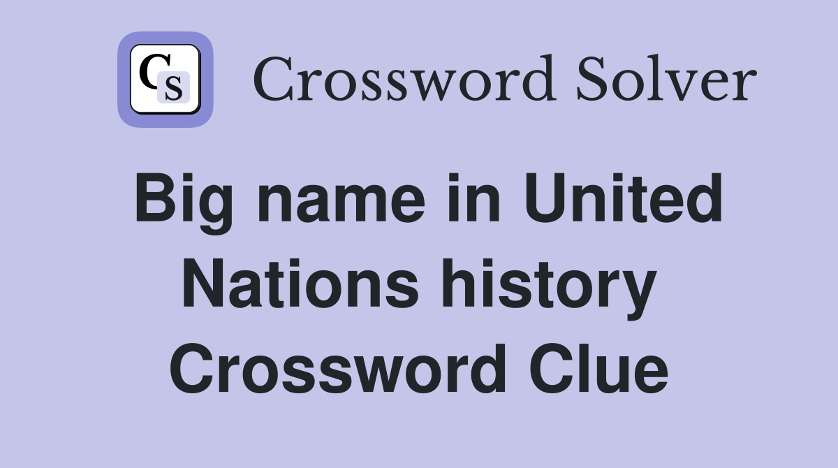 Big name in United Nations history Crossword Clue