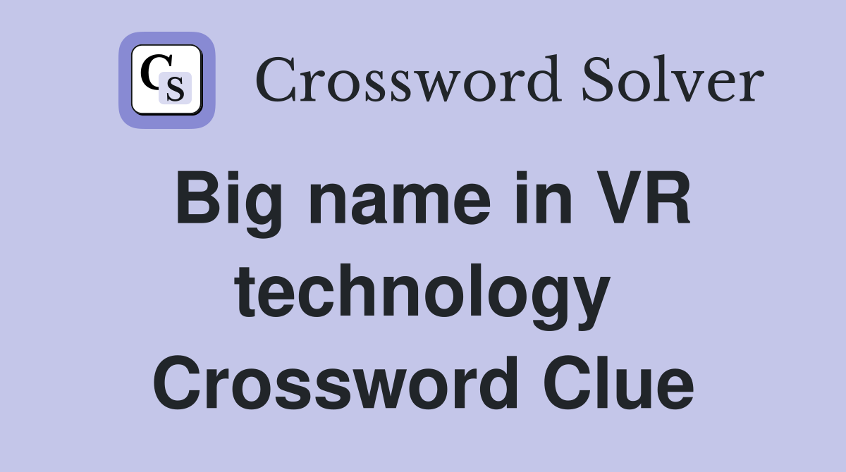 Big name in VR technology Crossword Clue