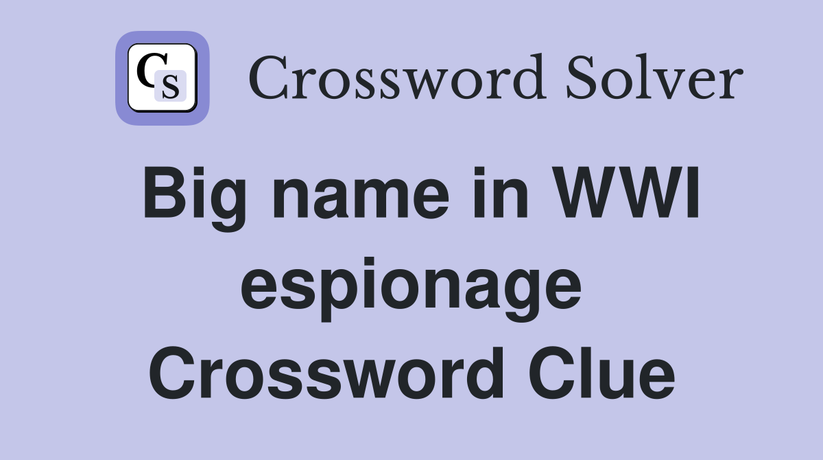 Big name in WWI espionage Crossword Clue
