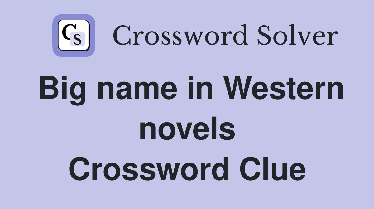 Big name in Western novels Crossword Clue