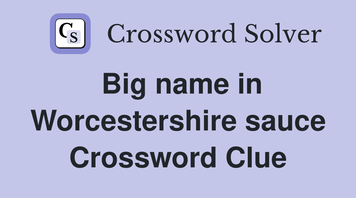 Big name in Worcestershire sauce Crossword Clue