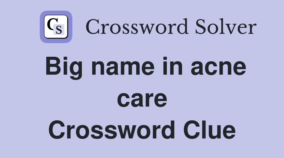 Big name in acne care Crossword Clue