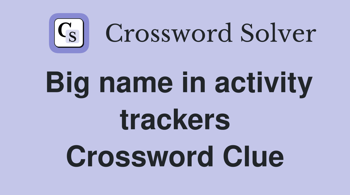 Big name in activity trackers Crossword Clue