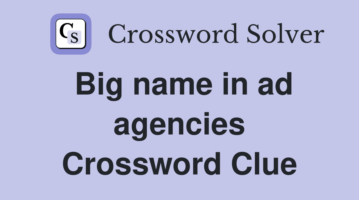 Big name in ad agencies Crossword Clue