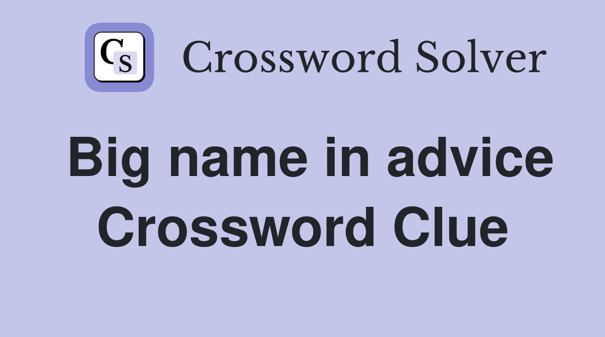 Big name in advice Crossword Clue