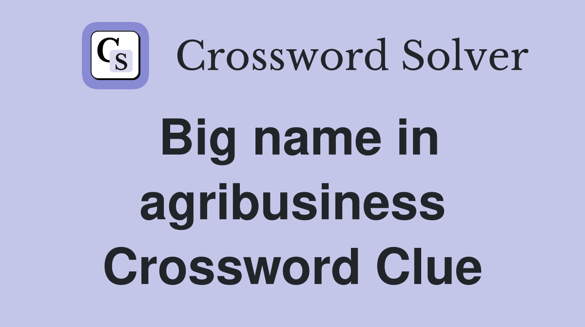 Big name in agribusiness Crossword Clue