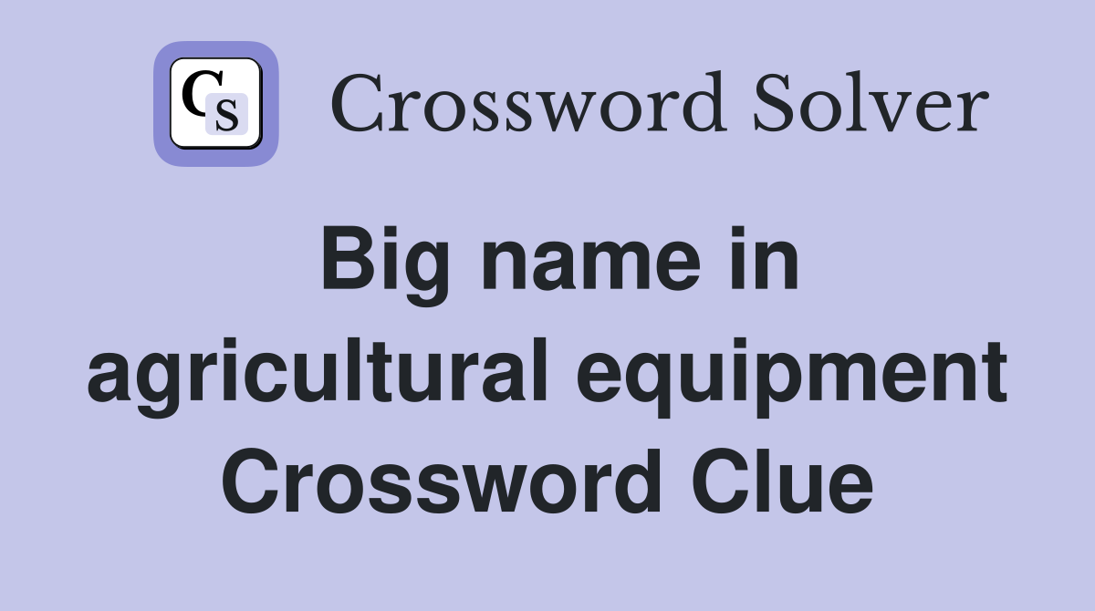 Big name in agricultural equipment Crossword Clue