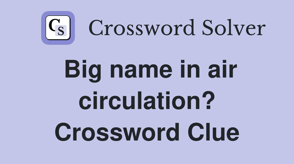 Big name in air circulation? Crossword Clue