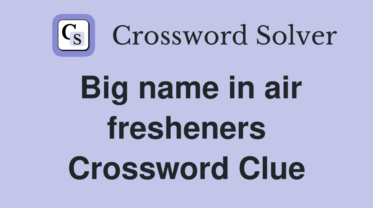 Big name in air fresheners Crossword Clue
