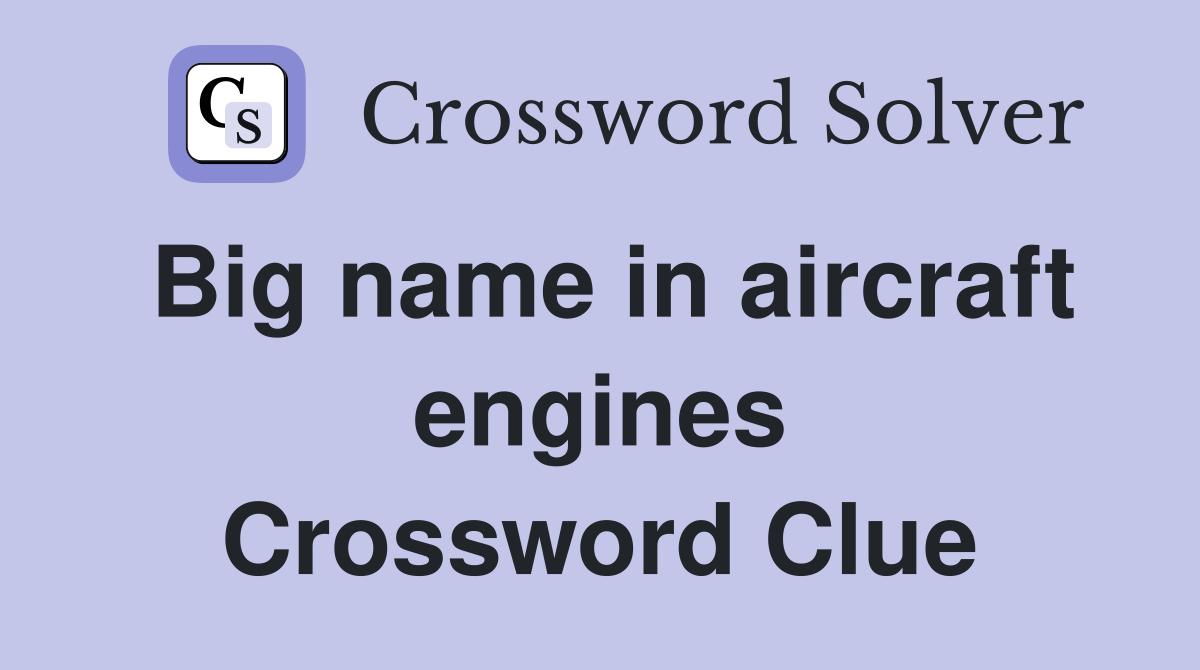 Big name in aircraft engines Crossword Clue