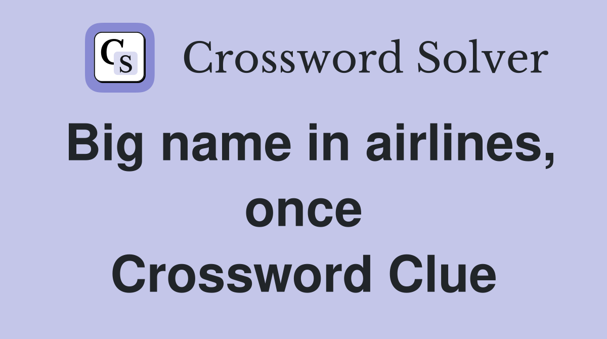 Big name in airlines, once Crossword Clue