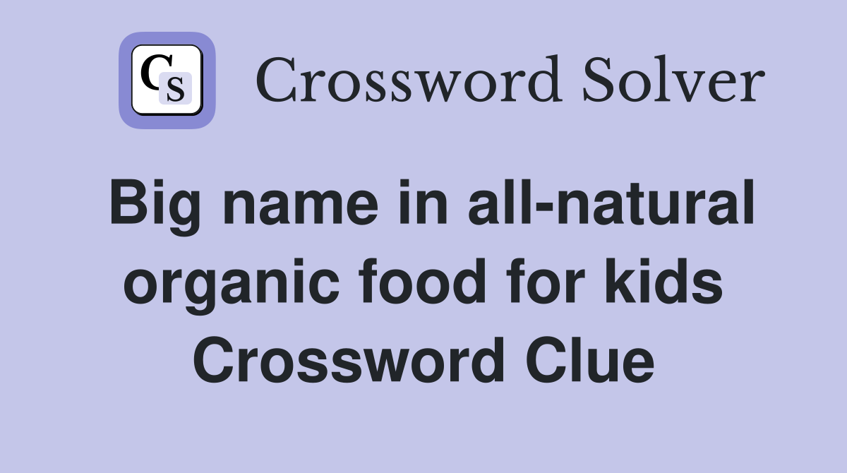 Big name in all-natural organic food for kids Crossword Clue