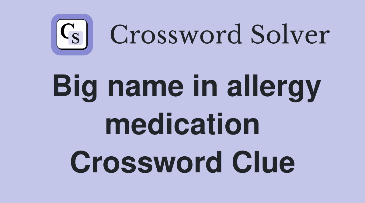 Big name in allergy medication Crossword Clue