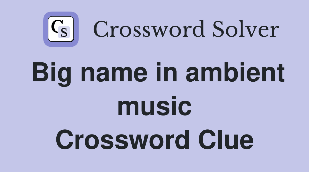 Big name in ambient music Crossword Clue
