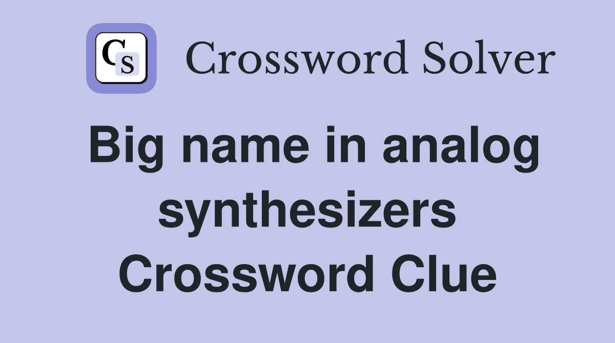 Big name in analog synthesizers Crossword Clue