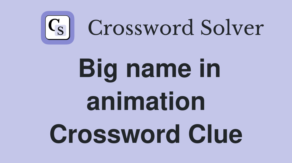 Big name in animation Crossword Clue
