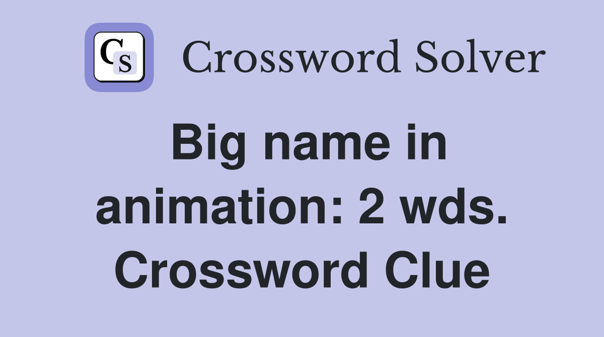 Big name in animation: 2 wds. Crossword Clue
