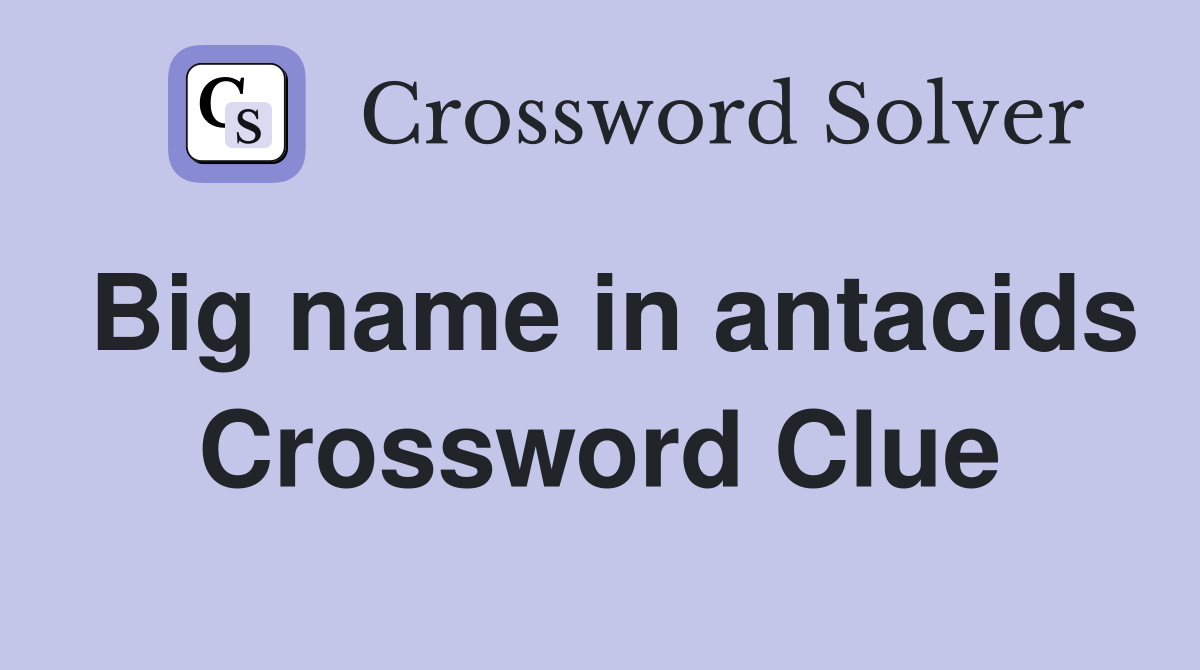 Big name in antacids Crossword Clue