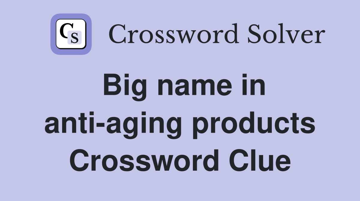 Big name in anti-aging products Crossword Clue